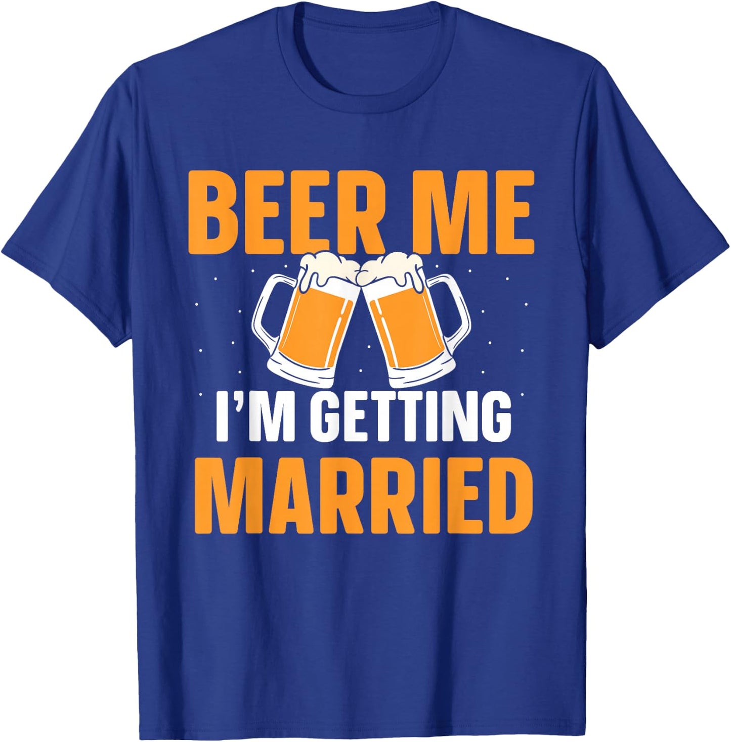 Beer Me I'm Getting Married Bachelor Party Groom Bride T-Shirt - T-Shirt | Royal