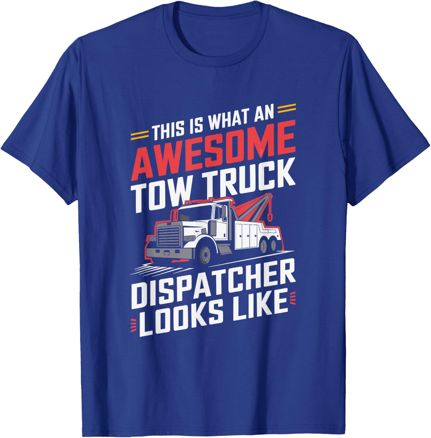 This Is What An Awesome Tow Truck Dispatcher, Driving T-Shirt - T-Shirt | Royal
