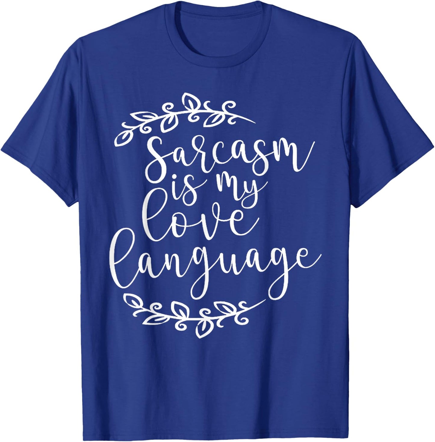 Sarcasm is My Love Language For Sarcasm Lovers T-Shirt - T-Shirt | Royal