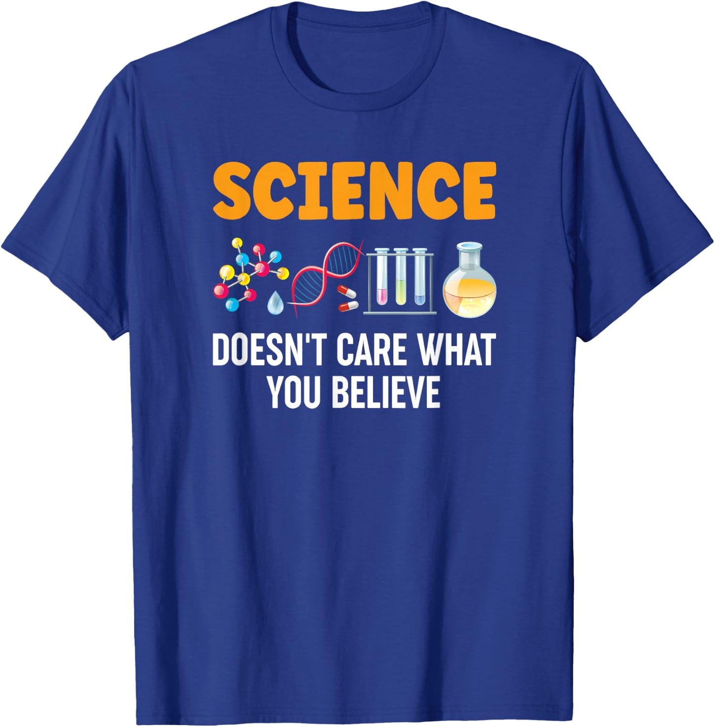 Science Doesn't Care What You Believe T-Shirt - T-Shirt | Royal