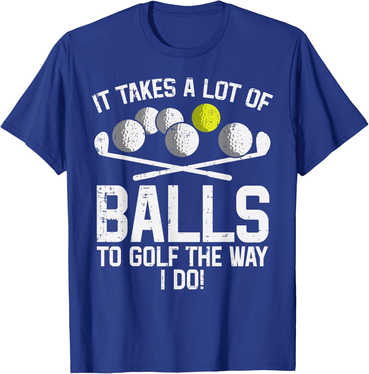 Takes A Lot Of Balls To Golf Funny Golf Golfing Golfer Men T-Shirt - T-Shirt | Royal