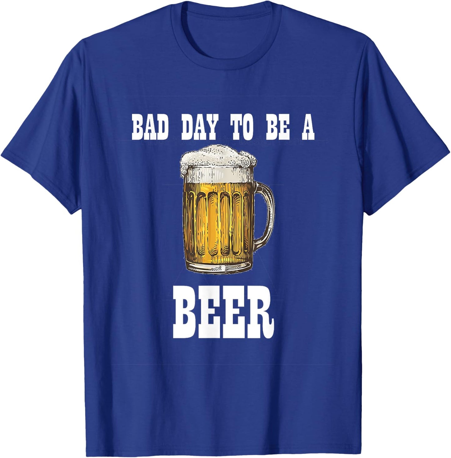 Bad Day to Be a Beer T-Shirt - T-Shirt | Royal