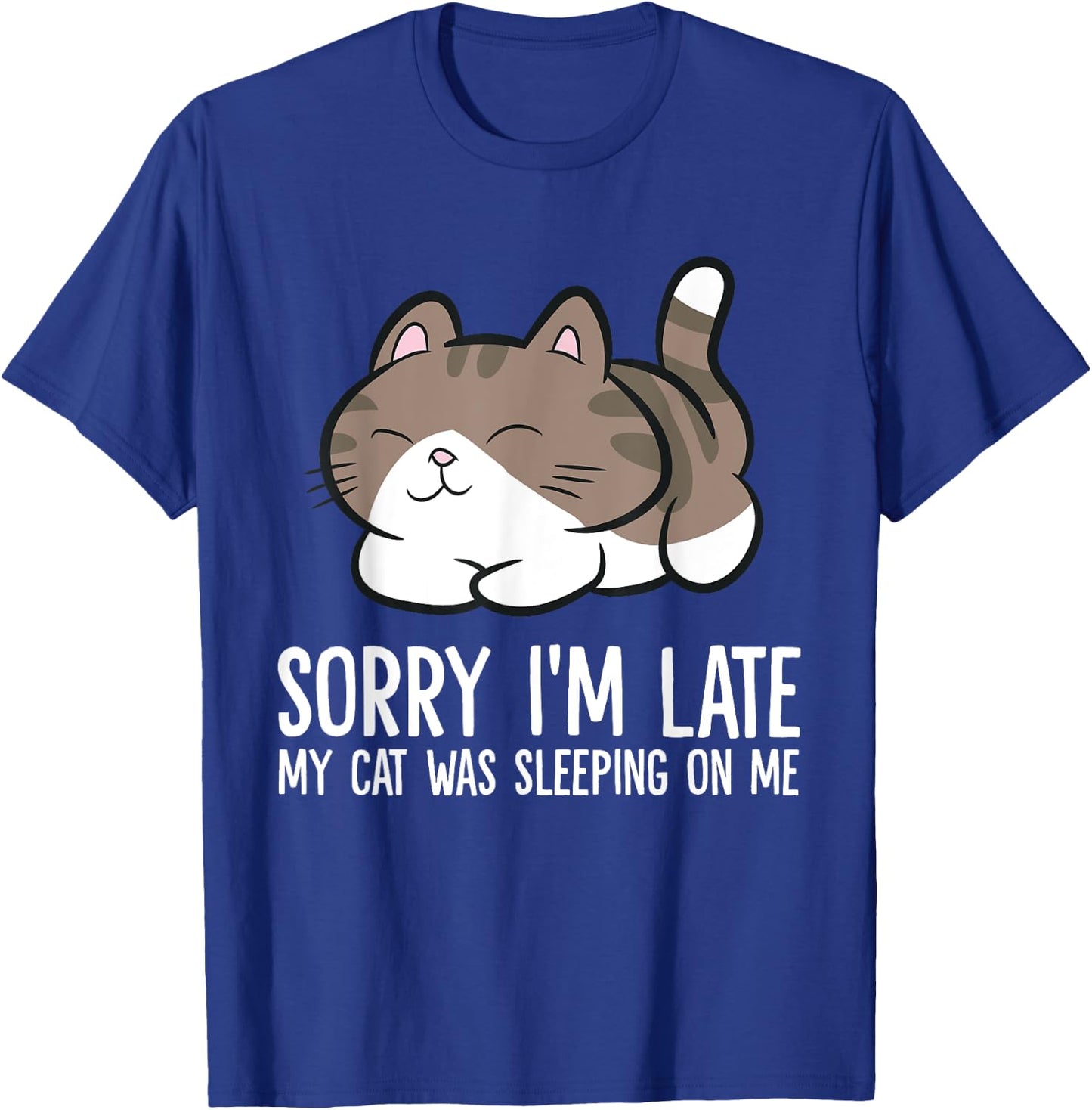 Sorry I'm Late My Cat Was Sleeping On Me Kitten Cute Cat Men Women Girls Kids T-Shirt - T-Shirt | Royal