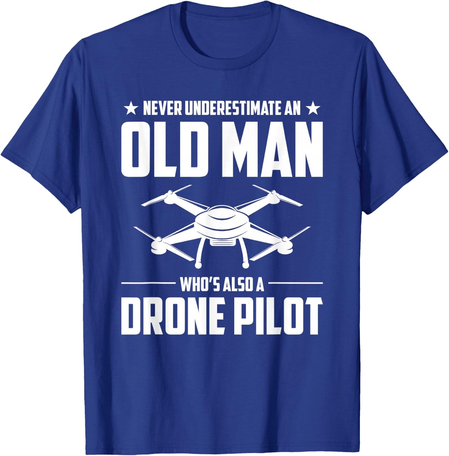 Old Man Whos Also A Drone Pilot Drone T-Shirt - T-Shirt | Royal