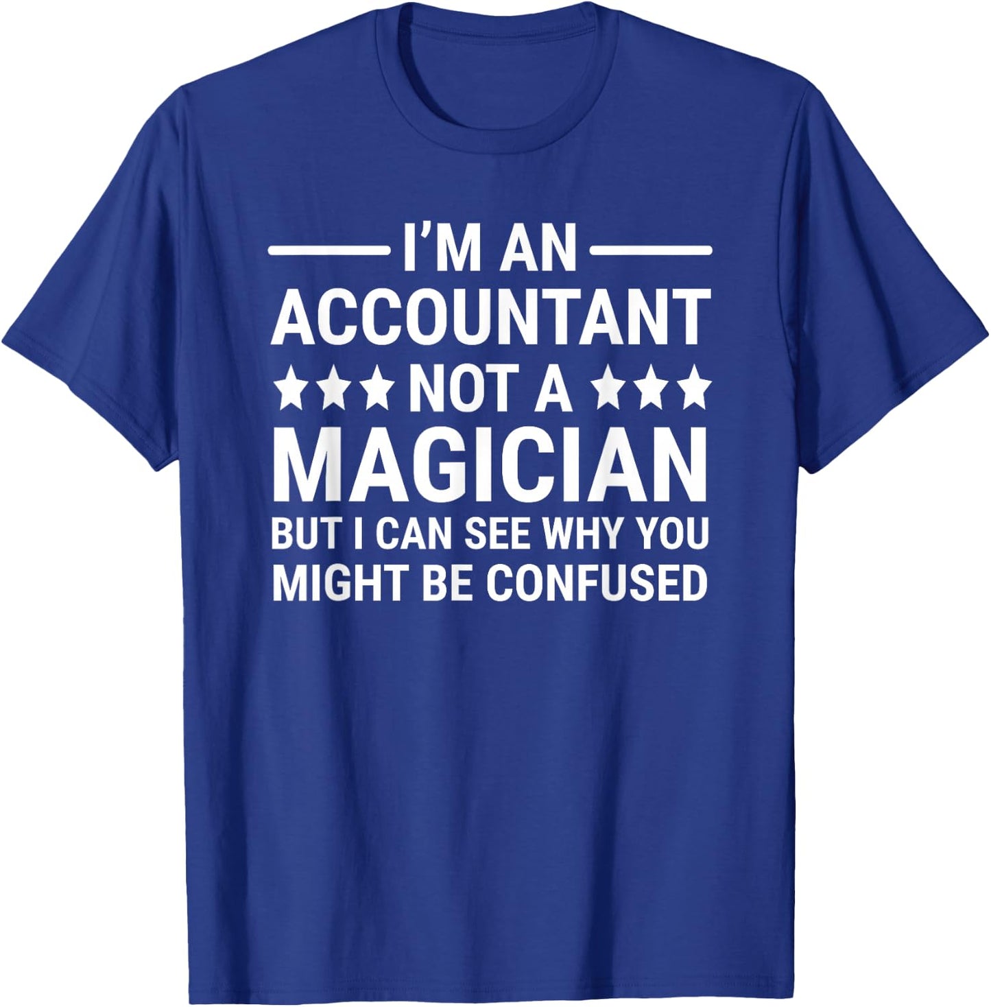 I'm An Accountant Not A Magician Funny Accounting Humor T-Shirt - T-Shirt | Royal