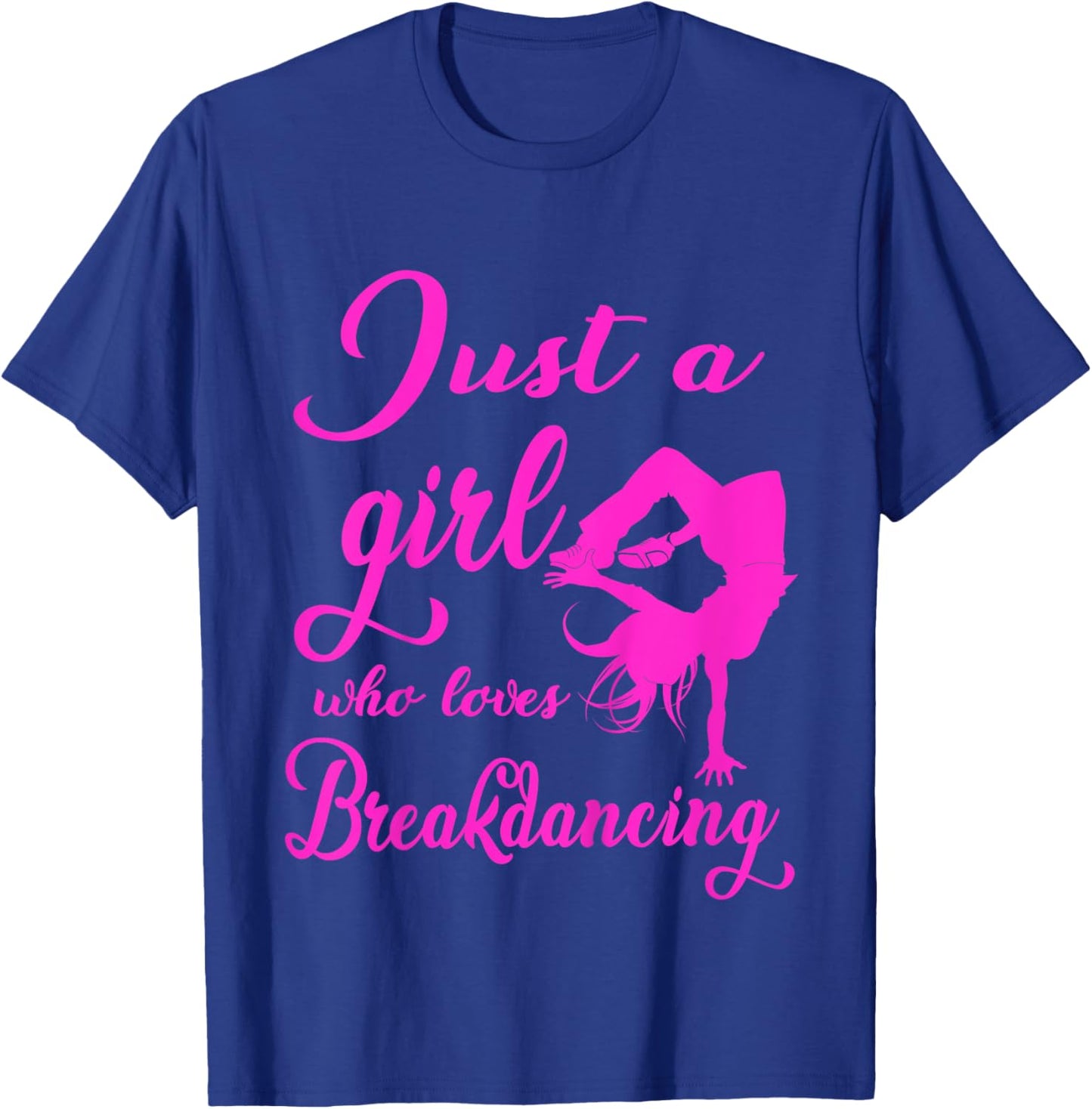Just A Girl Who Loves Breakdance Hip Hop Dancer Bgirl Gift T-Shirt - T-Shirt | Royal