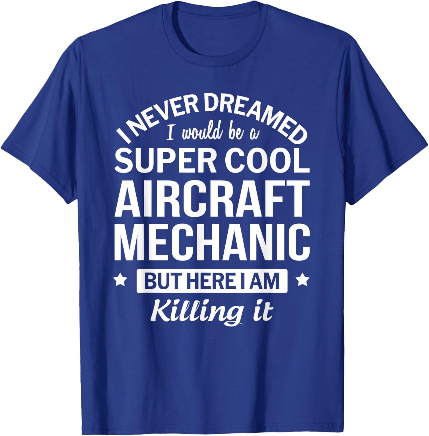 Funny Aircraft Mechanic I Never Dreamed Gift T-Shirt - T-Shirt | Royal