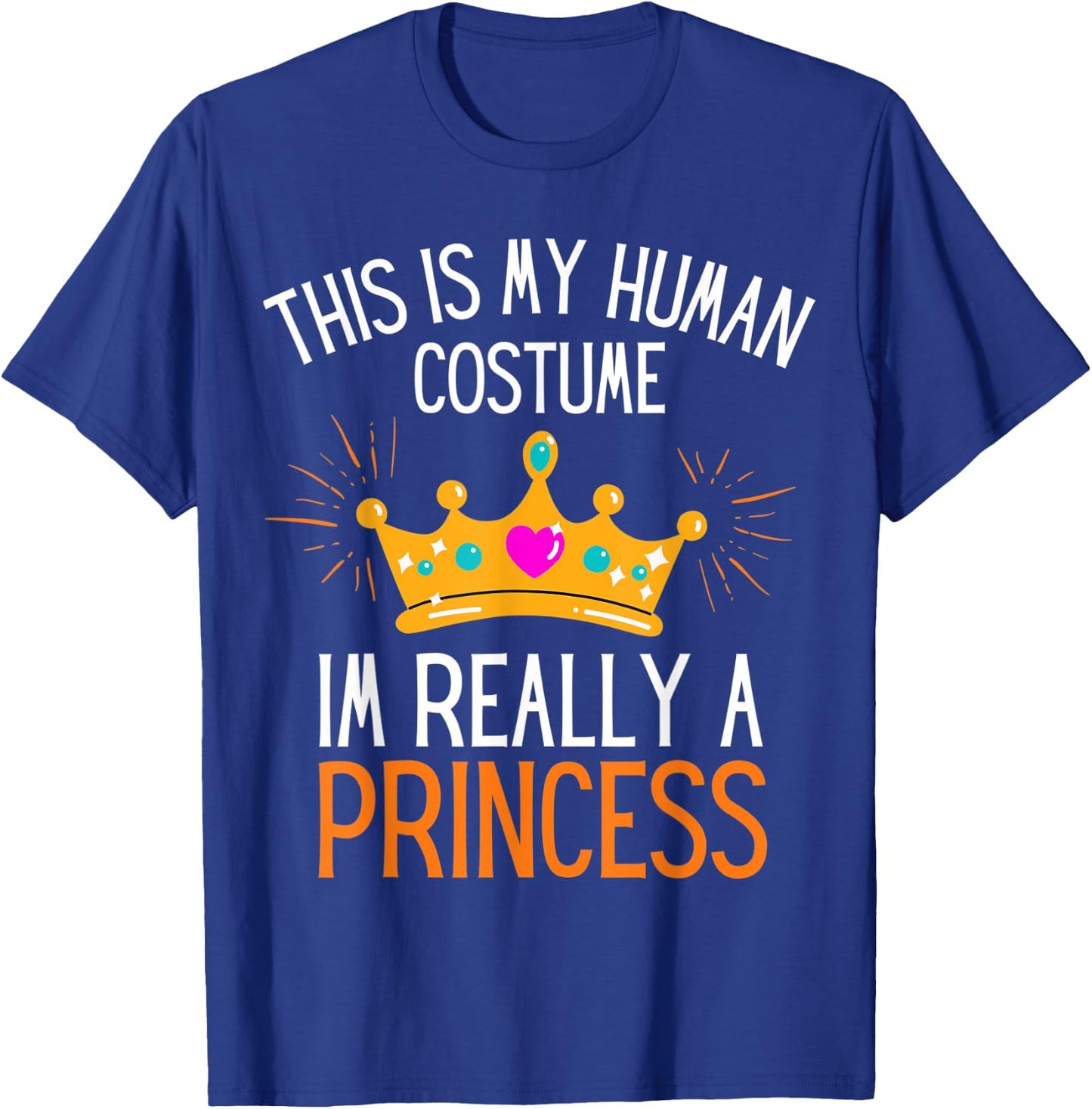 This Is My Human Costume Im Really A Princess Fun Halloween T-Shirt - T-Shirt | Royal