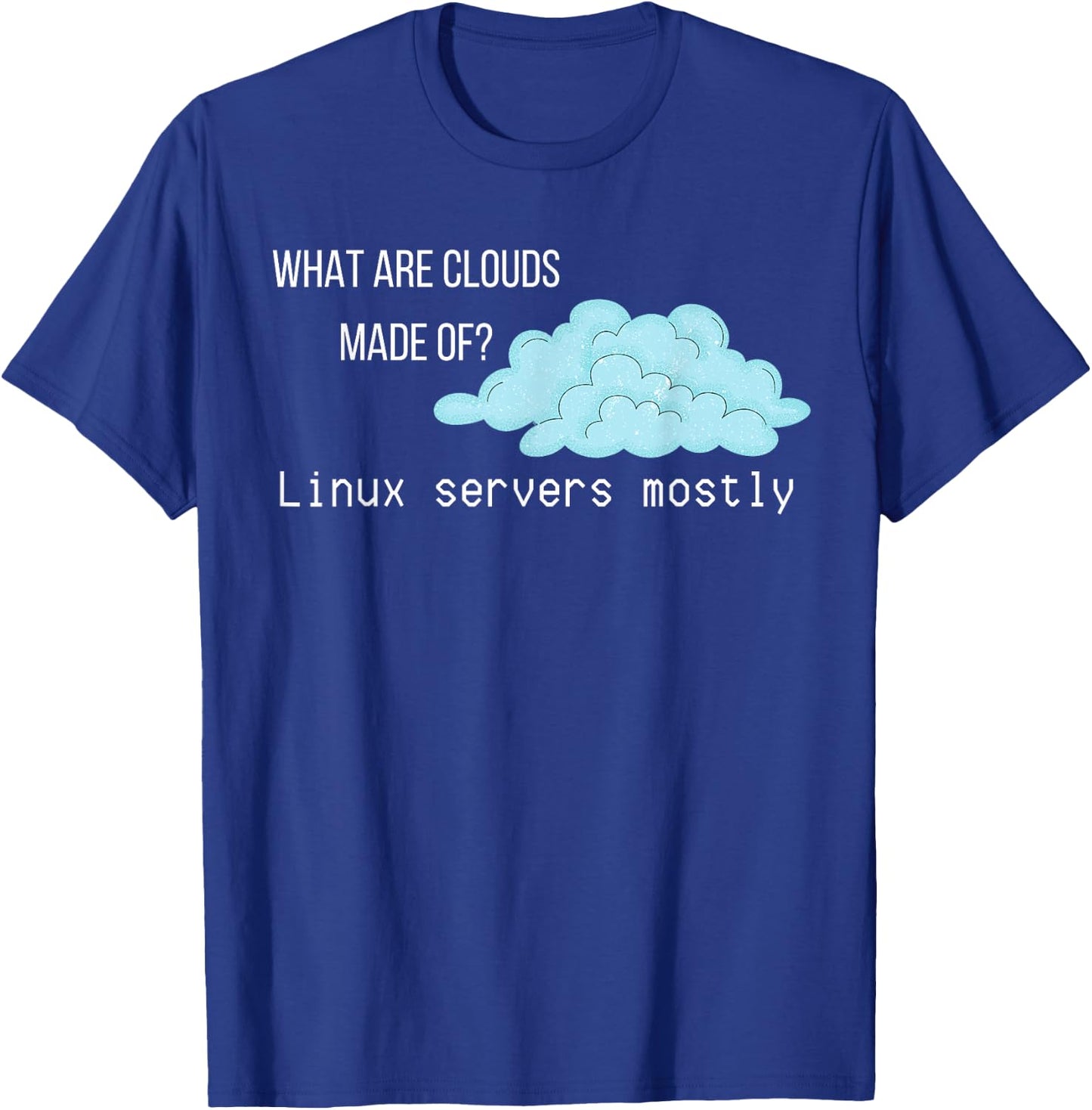 What are Clouds Made of Linux Servers Funny Computer T-Shirt - T-Shirt | Royal