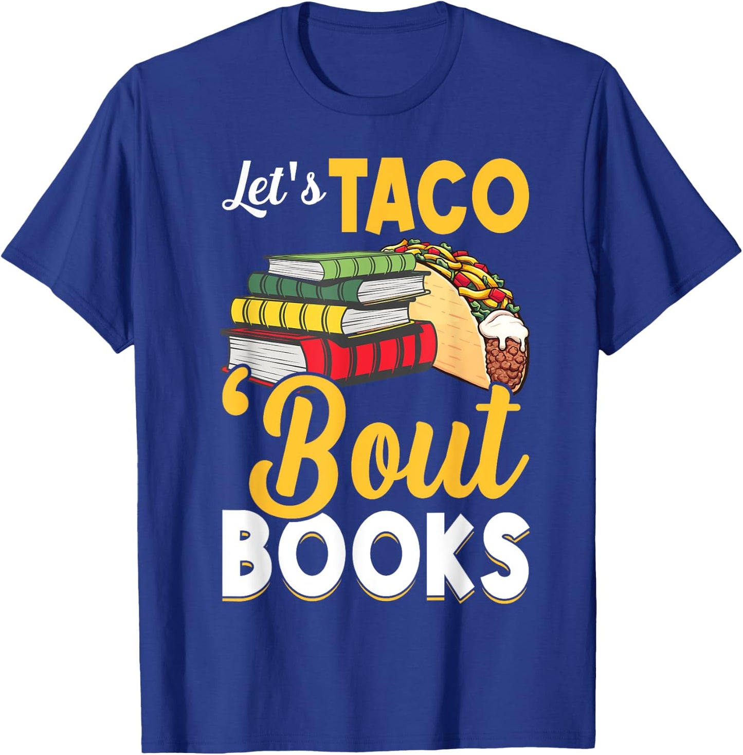 Let's Taco 'Bout Books - Book Lover Cinco De Mayo Bookish T-Shirt - T-Shirt | Royal