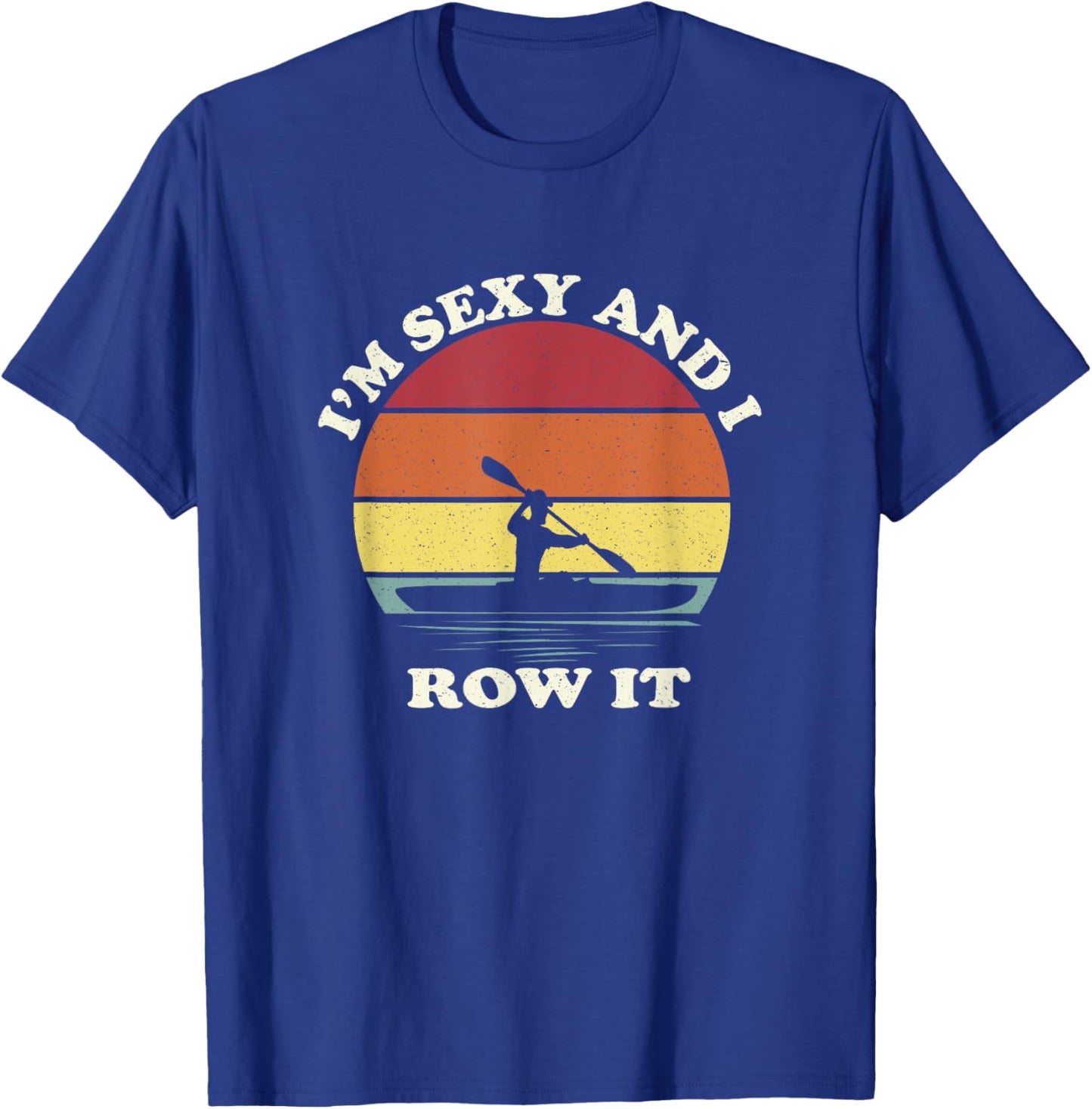 Vintage I'm Sexy and I Row It Funny Kayak T-Shirt - T-Shirt | Royal
