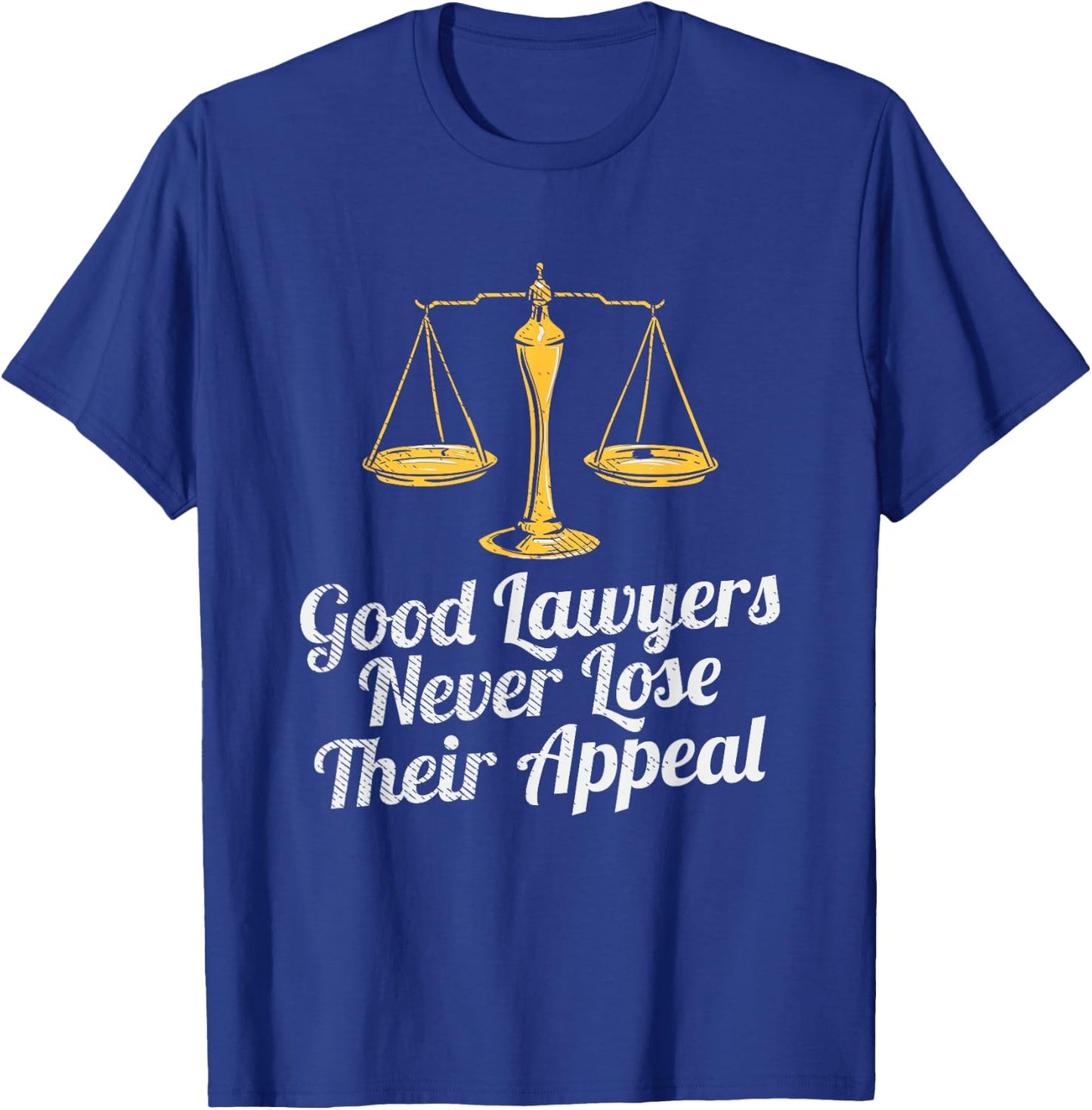 Good Lawyers Never Lose Their Appeal T-Shirt - T-Shirt | Royal