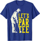 Let's Par Golf T-Shirt - T-Shirt | Royal