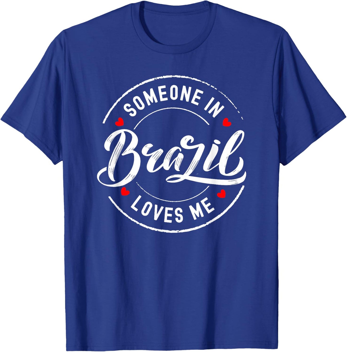 Someone in Brazil Loves Me T-Shirt - T-Shirt | Royal