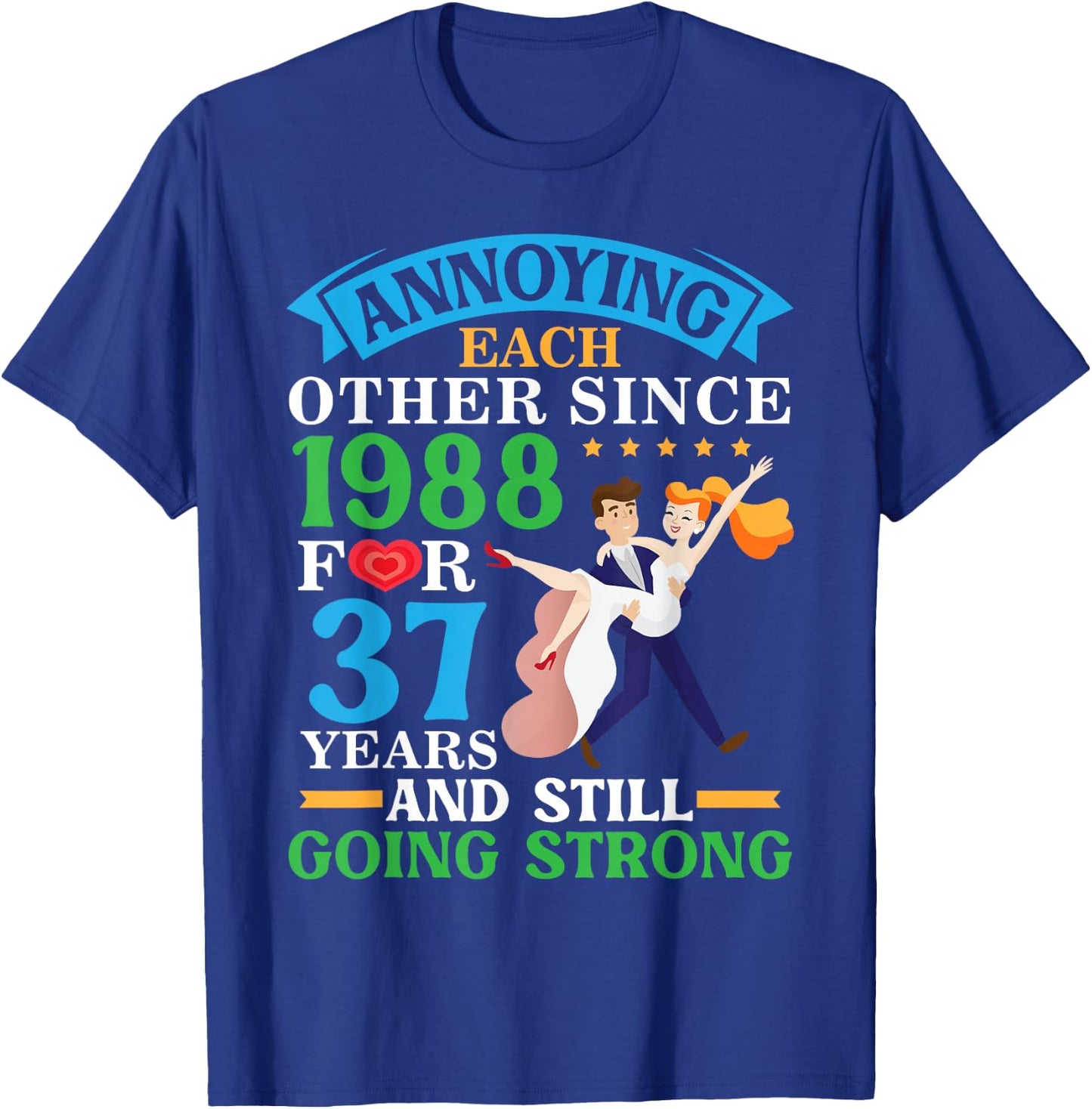 Annoying Each Other Since 1988 For 37 Yrs Still Going Strong T-Shirt - T-Shirt | Royal