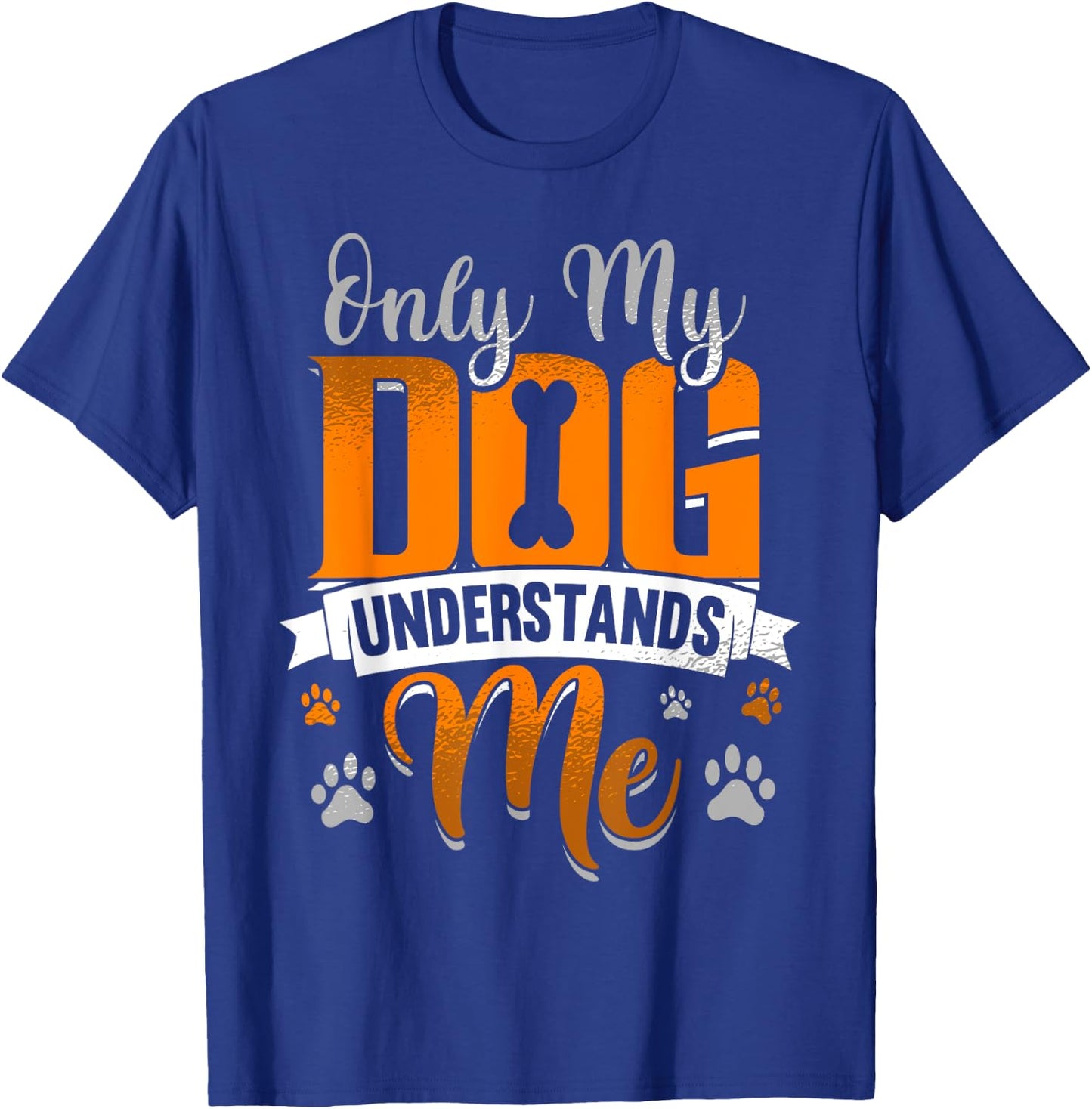 Only My Dog Understands Me Funny Gift Men Women Girls Kids T-Shirt - T-Shirt | Royal