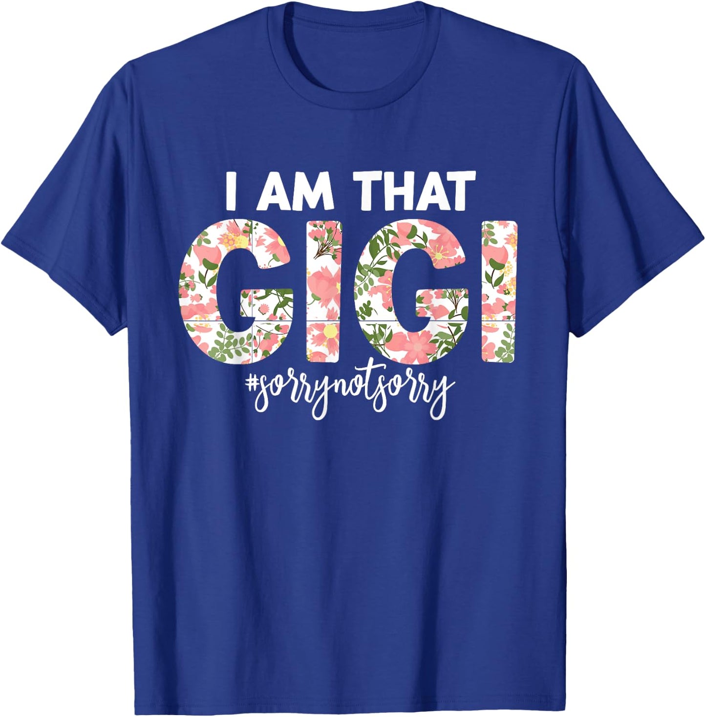 I’m that Gigi Sorry Not Sorry funny mother's day saying T-Shirt - T-Shirt | Royal