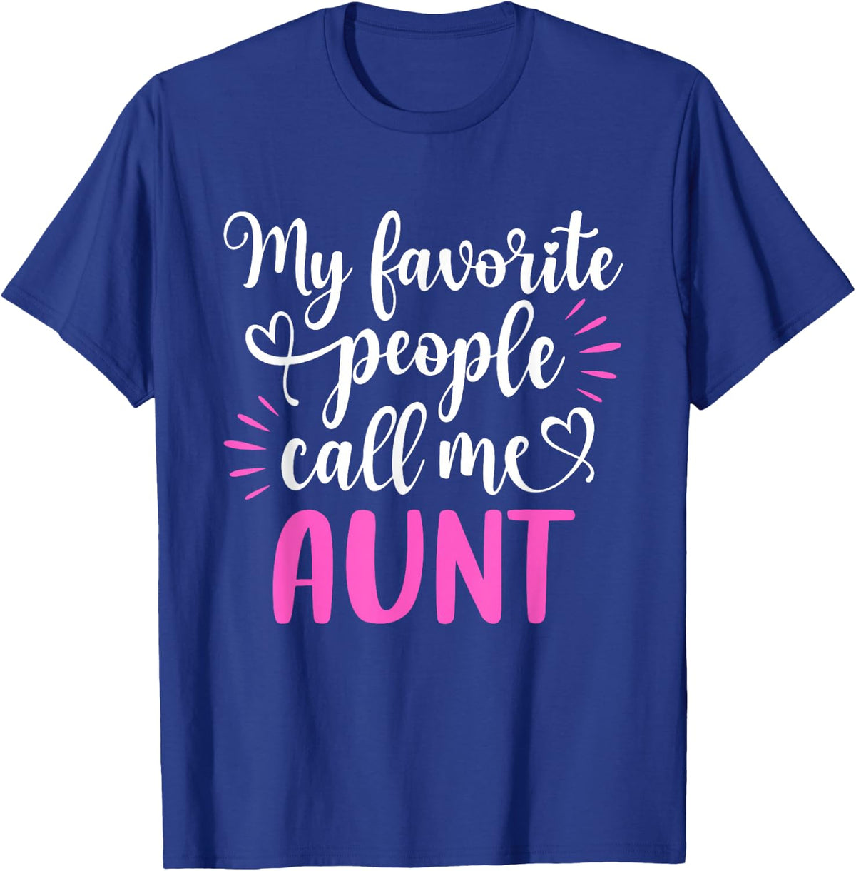 My Favorite People Call Me Aunt Shirt Funny Mothers Day T-Shirt - T-Shirt | Royal