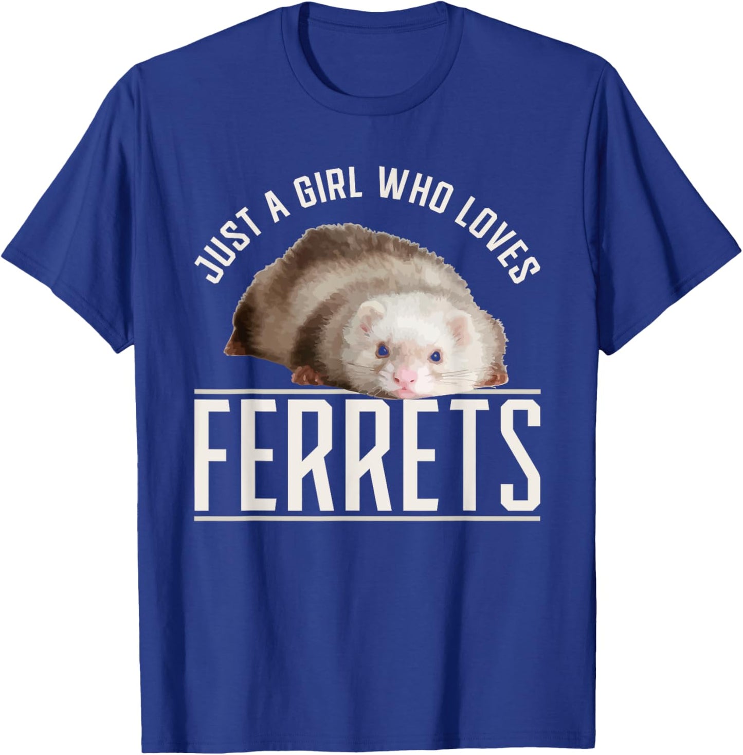Just a Girl who Loves Ferrets Ferret T-Shirt - T-Shirt | Royal