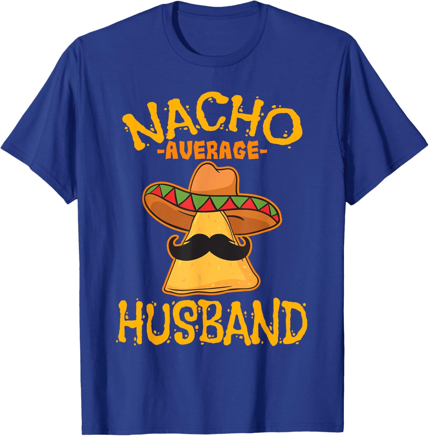 Nacho Average Husband Partner Mexican Spouse Cinco de Mayo T-Shirt - T-Shirt | Royal