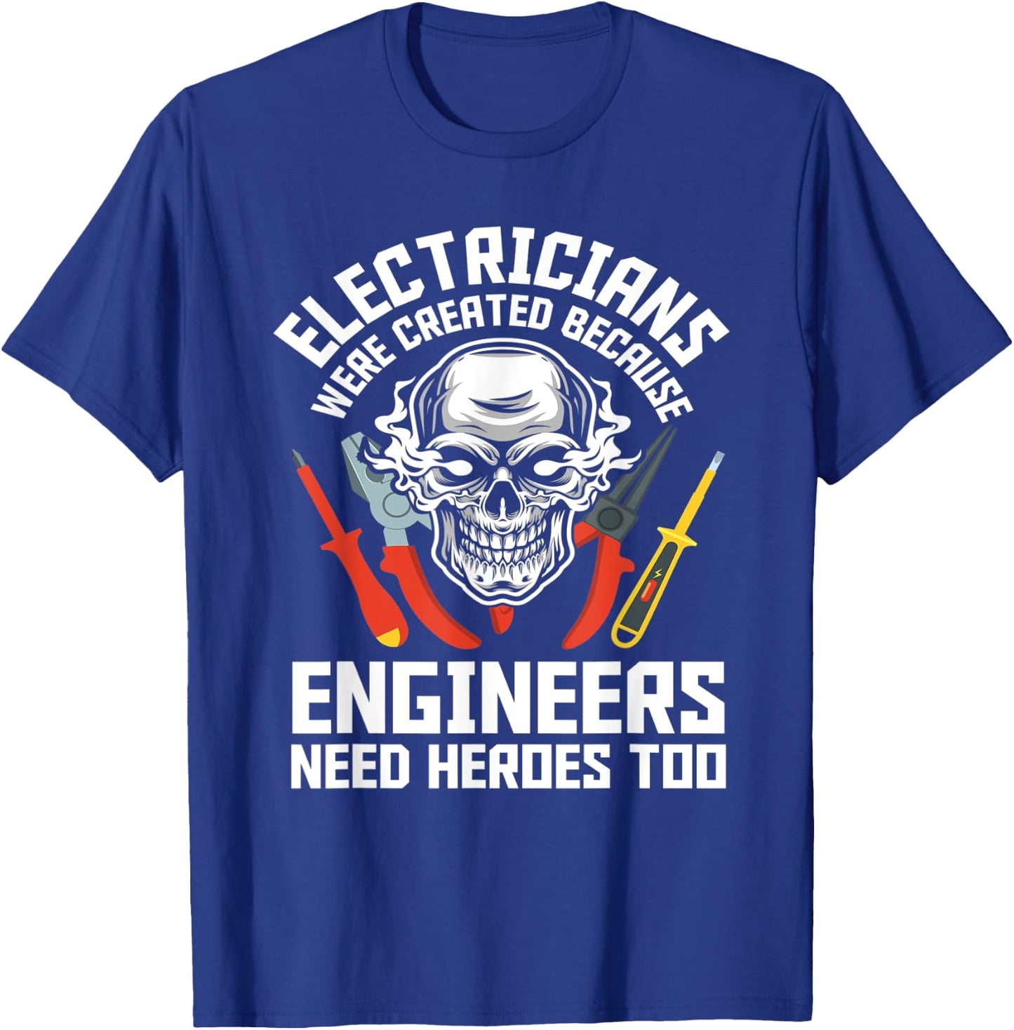 Electrician Were Created Because Engineers Need Heroes Too T-Shirt - T-Shirt | Royal