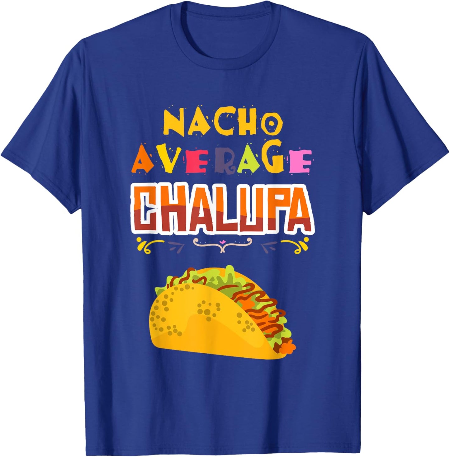Chalupa Lover Chalupas Gift Mexican Food Tacos Nachos T-Shirt - T-Shirt | Royal