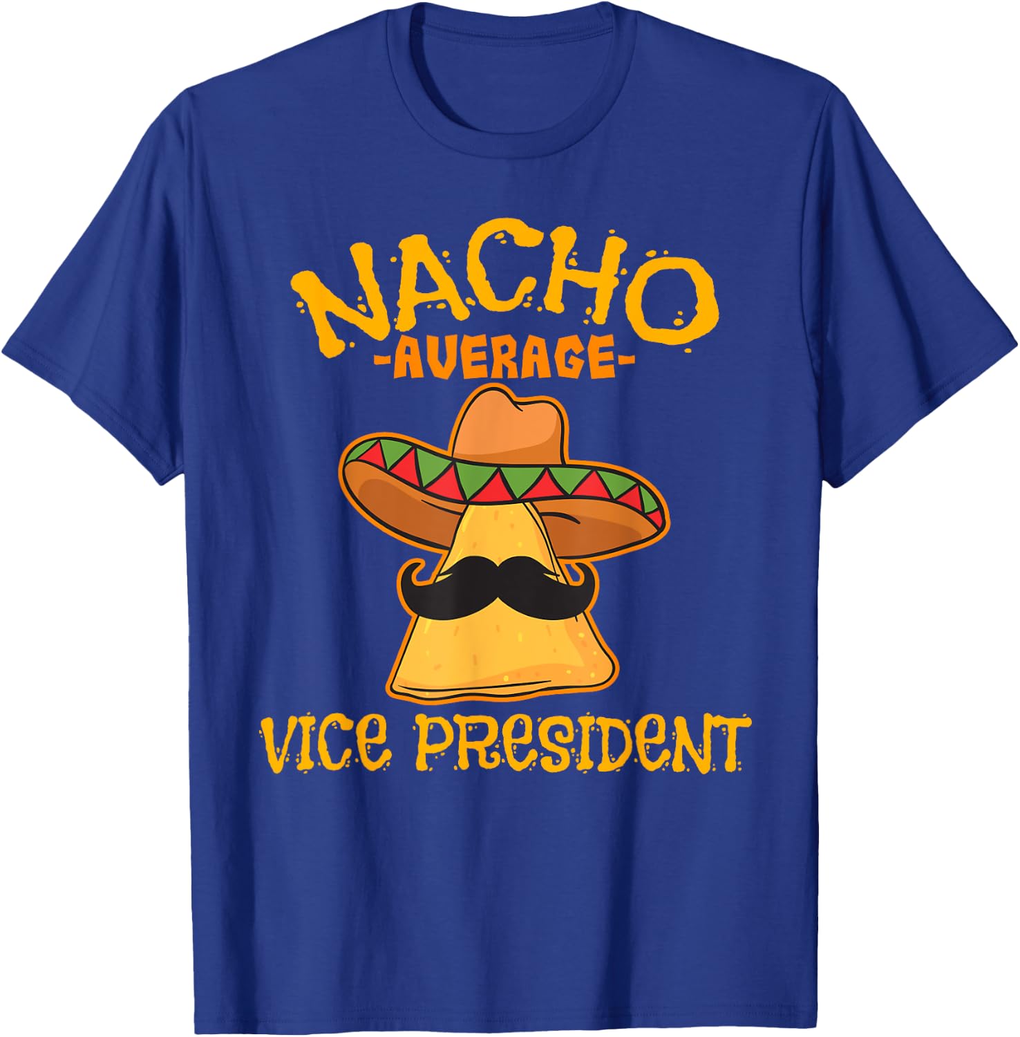 Nacho Average Vice President Mexican Cinco de Mayo Fiesta T-Shirt - T-Shirt | Royal