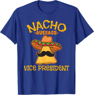 Nacho Average Vice President Mexican Cinco de Mayo Fiesta T-Shirt - T-Shirt | Royal