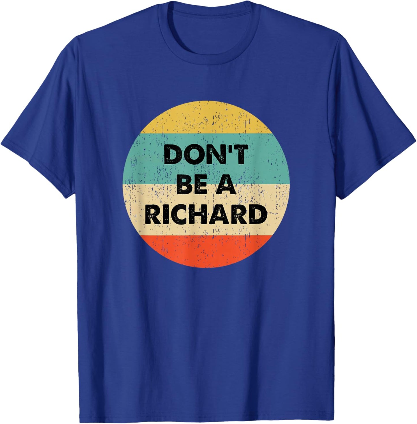 Dont Be a Richard T-Shirt - T-Shirt | Royal