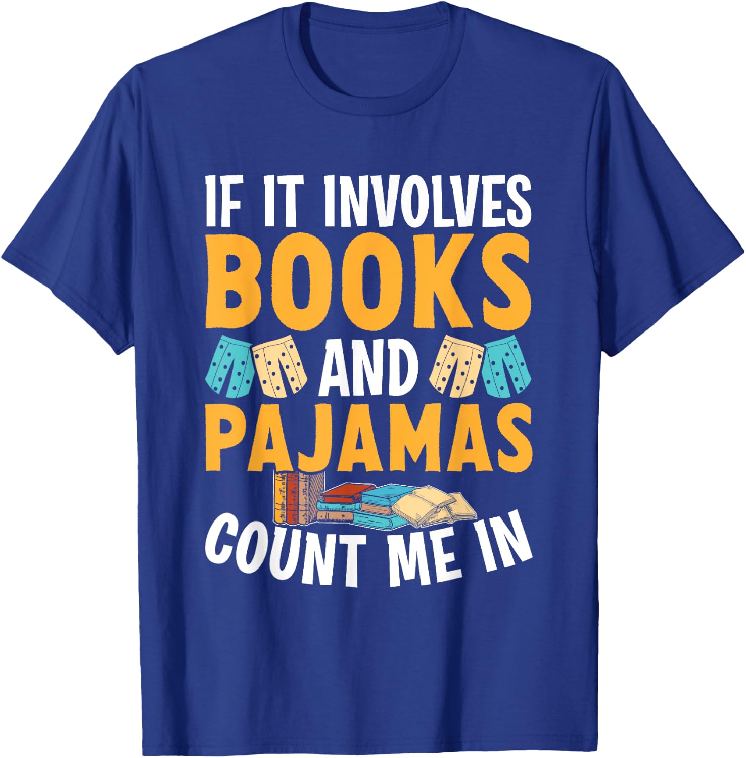 Reading Bedtime If it involves Books and Pajamas count me in T-Shirt - T-Shirt | Royal