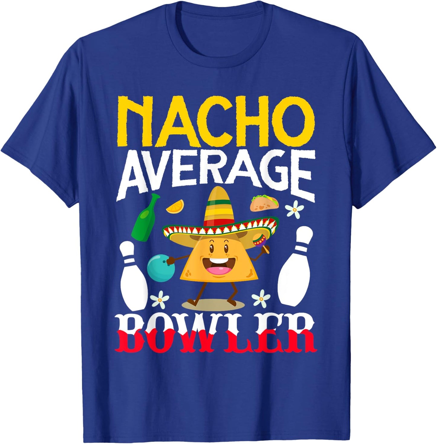 Nacho Average Bowler Cinco de Mayo Bowling Mexican Party T-Shirt - T-Shirt | Royal