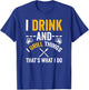 I Drink And I Grill Things That's What I Do T-Shirt - T-Shirt | Royal
