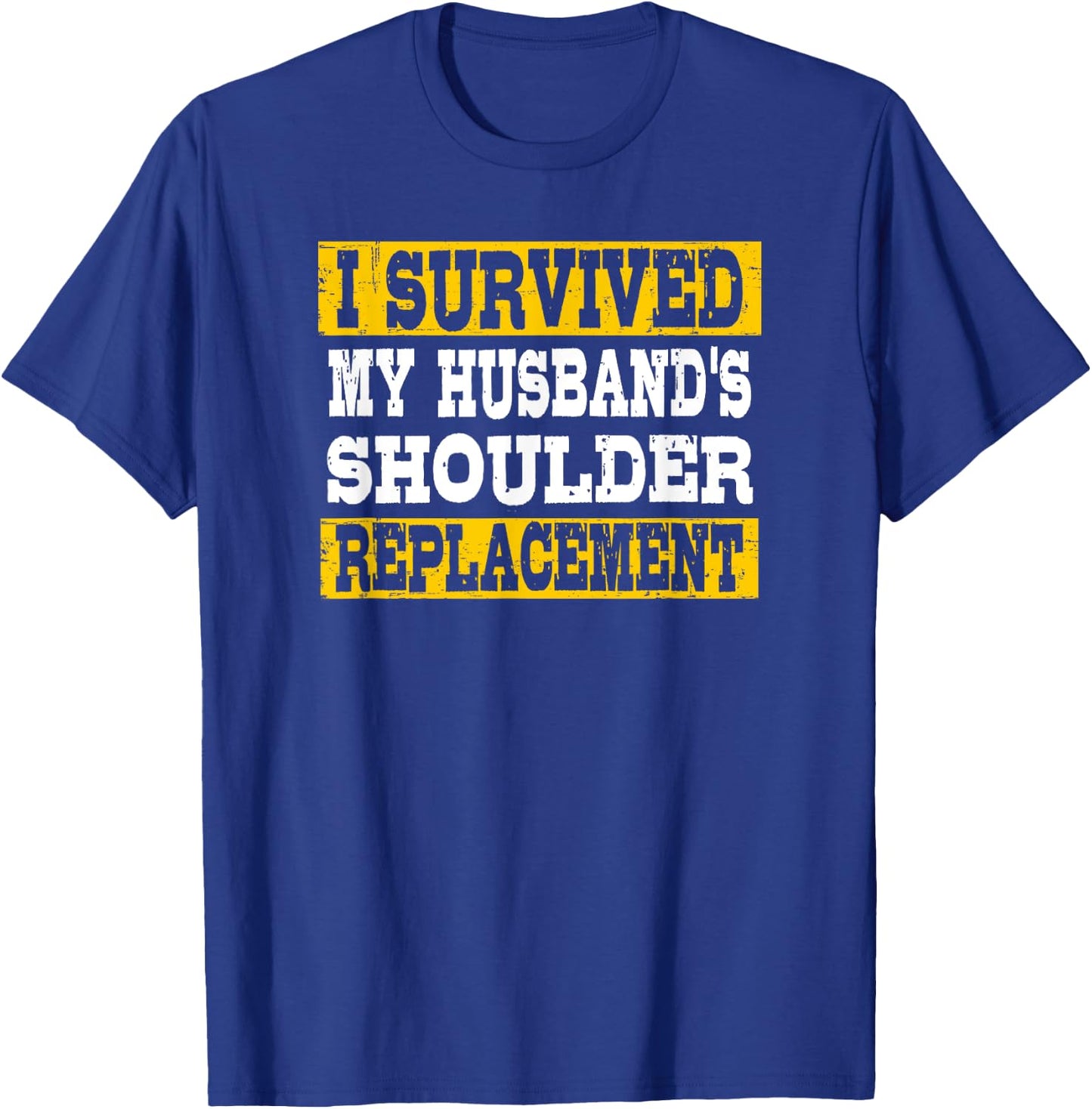 I Survived My Husband's Shoulder Replacement T-Shirt - T-Shirt | Royal