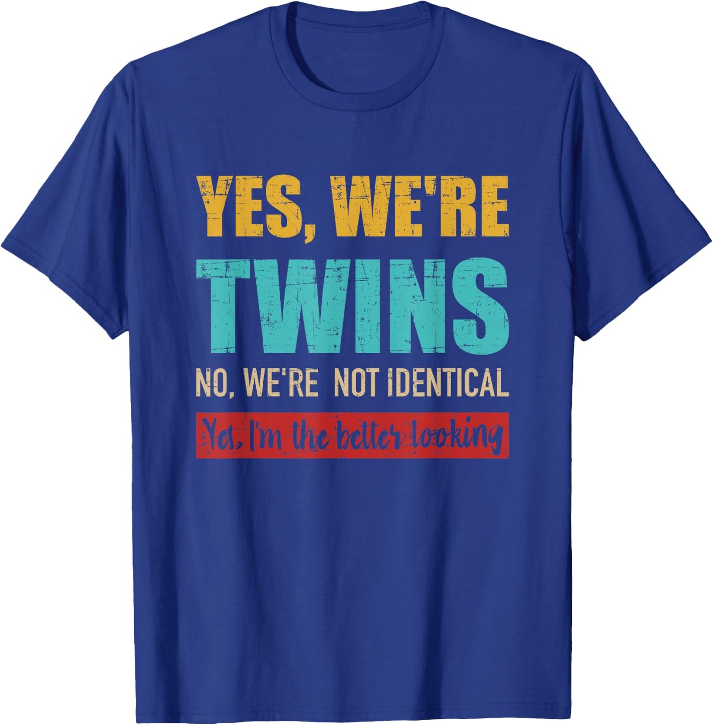 Yes we're twins no we're not identical I'm better looking T-Shirt - T-Shirt | Royal