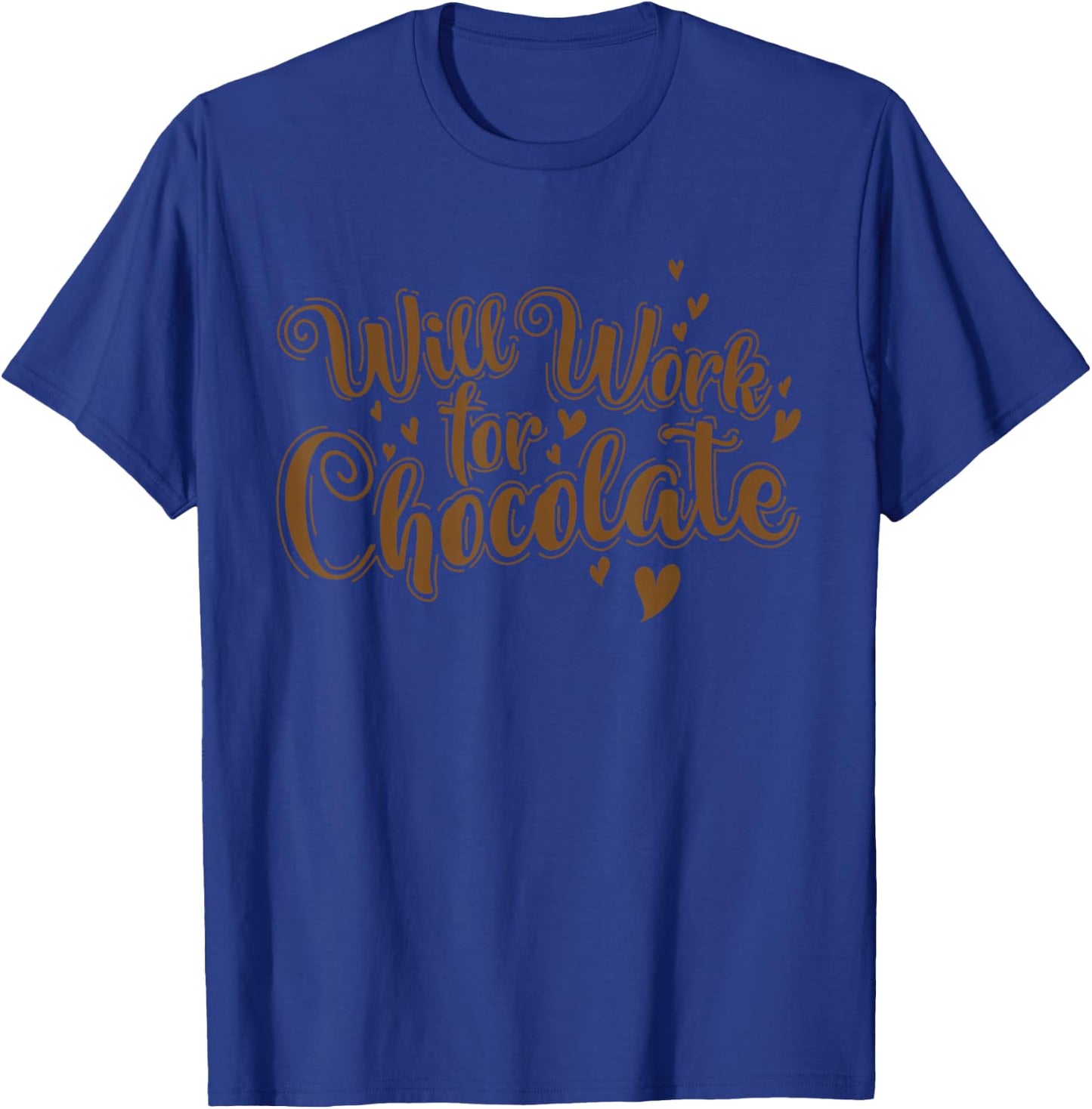 Chocolate Will Work for Chocolate T-Shirt - T-Shirt | Royal