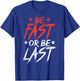 Be Fast Or Last Drag Dirt Racing Race Car Driver Racer Gift T-Shirt - T-Shirt | Royal