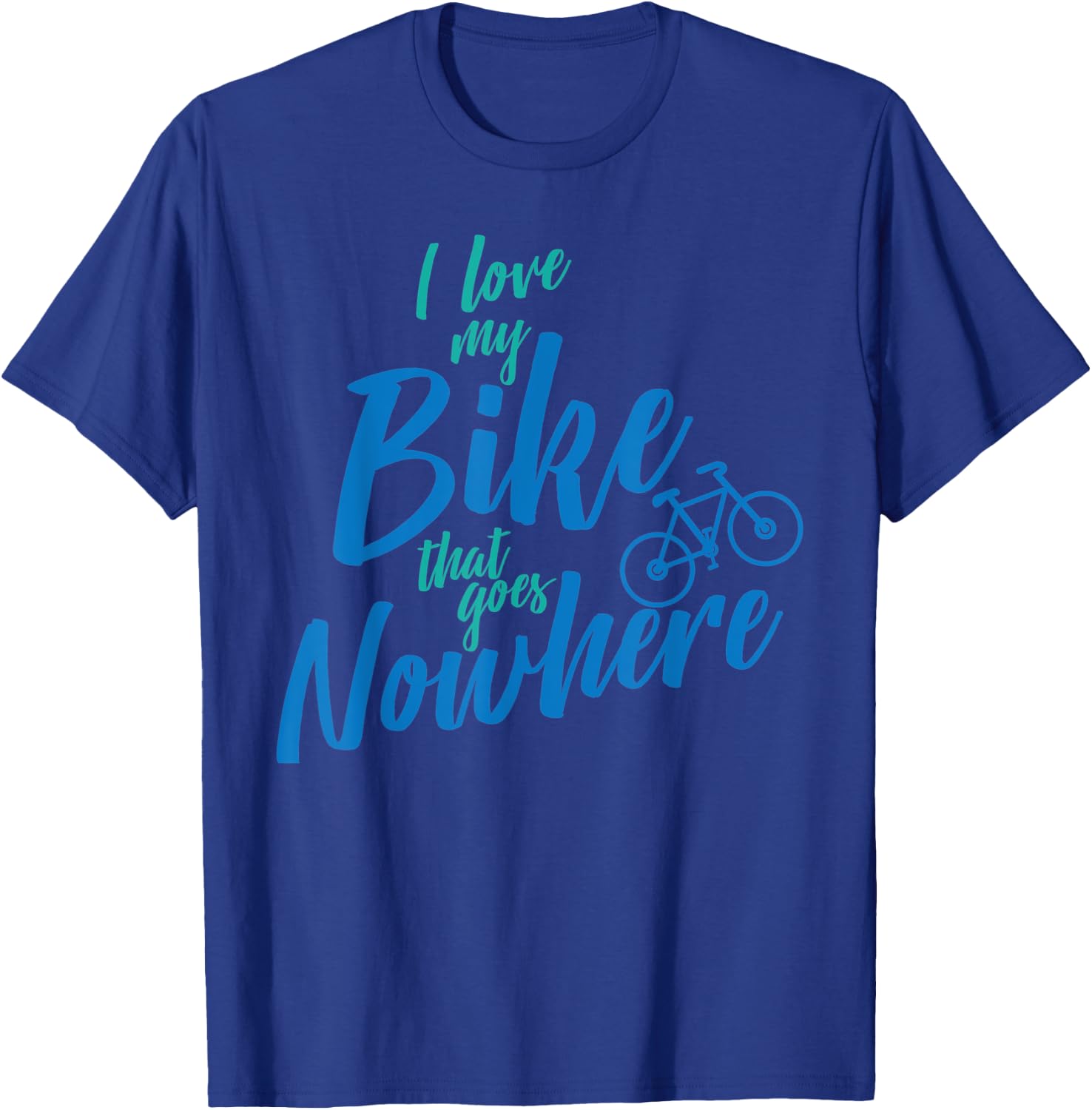 I Love My Bike That Goes Nowhere Bike T-Shirt - T-Shirt | Royal