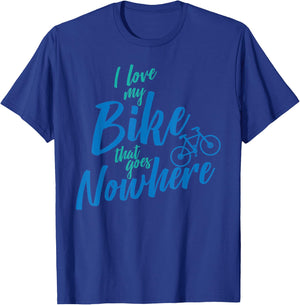 I Love My Bike That Goes Nowhere Bike T-Shirt - T-Shirt | Royal