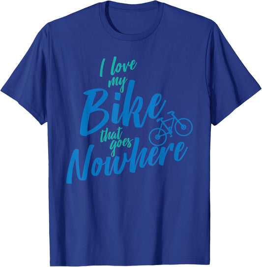 I Love My Bike That Goes Nowhere Bike T-Shirt - T-Shirt | Royal