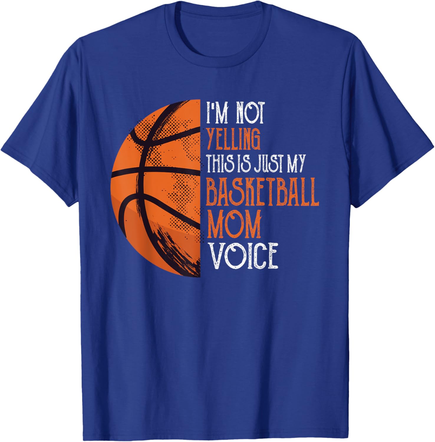 I'm Not Yelling This Is Just My Basketball Mom Voice T-Shirt - T-Shirt | Royal