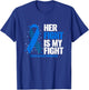 Colon Cancer Her Fight is my Fight Colon Cancer Awareness T-Shirt - T-Shirt | Royal