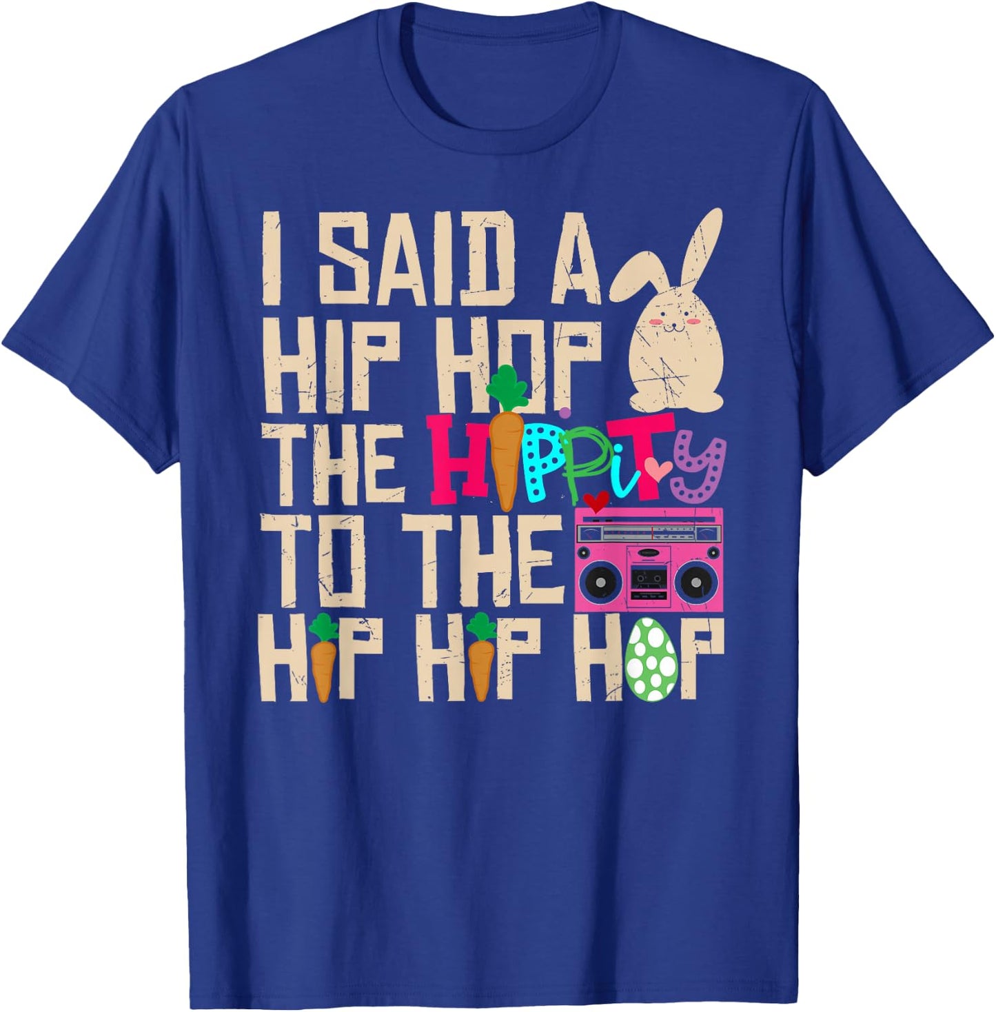 I Said Hip The Hippity To Hop Hip Hop Bunny Funny Easter Day T-Shirt - T-Shirt | Royal