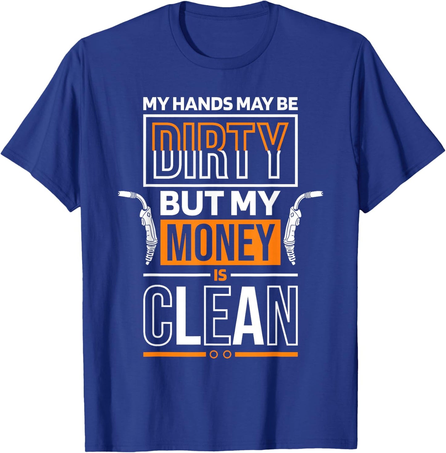 My Hands May Be Dirty But My Money Is Clean Quote for Welder T-Shirt - T-Shirt | Royal
