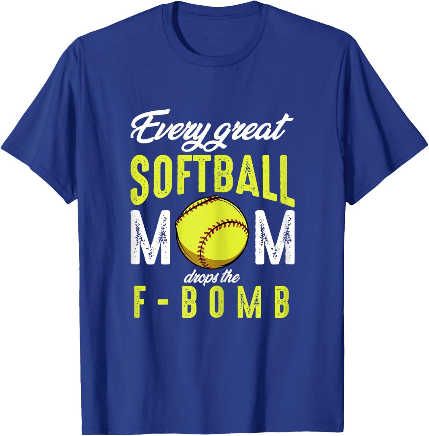 Every Great Softball Mom Drops The F-Bomb Funny Baseball T-Shirt - T-Shirt | Royal