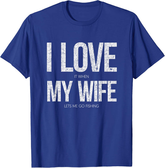 I Love It When My Wife Let's Me Go Fishing Funny T-Shirt - T-Shirt | Royal