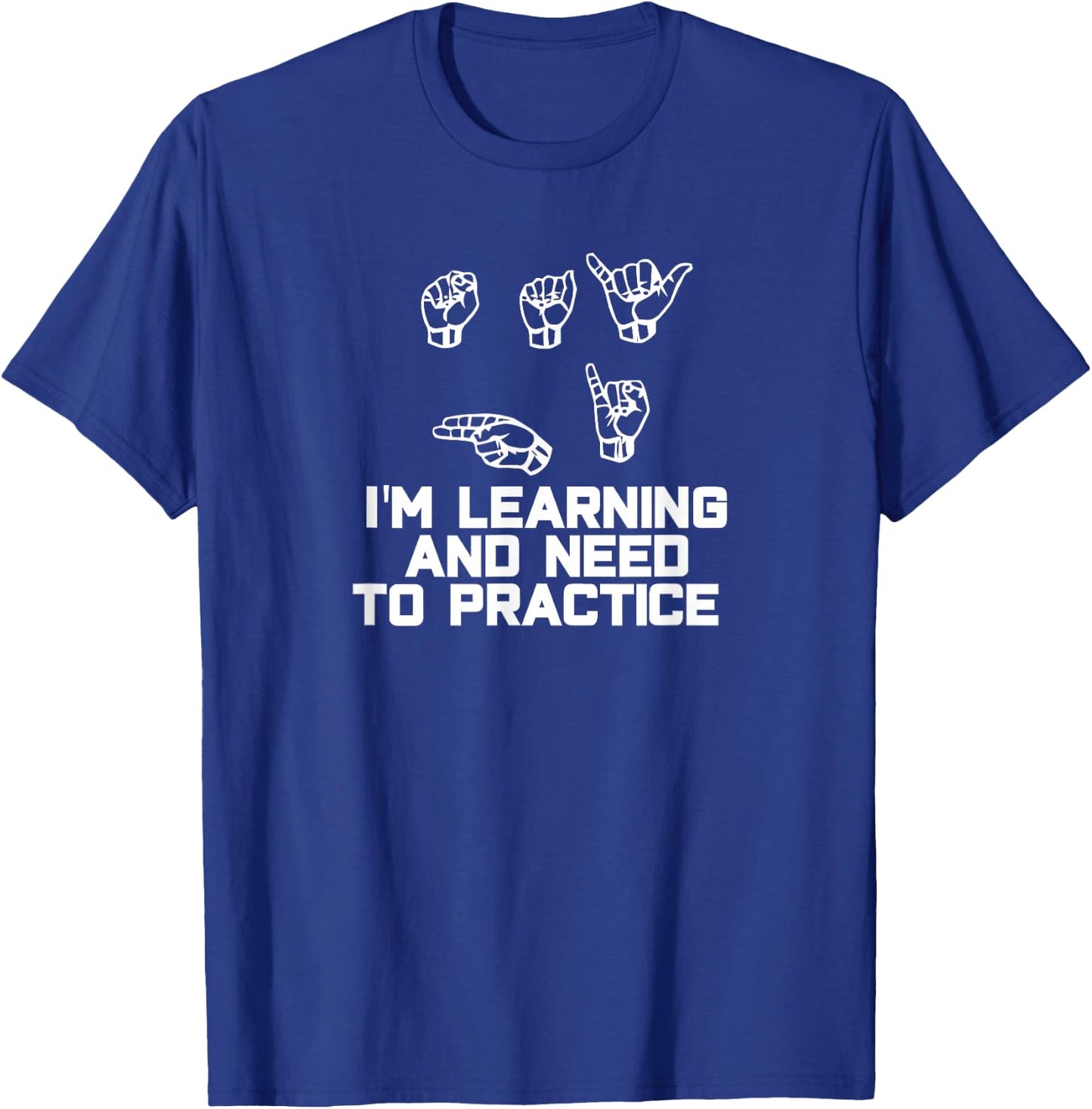 Say Hi I'm Learning ASL Sign Language T-Shirt - T-Shirt | Royal