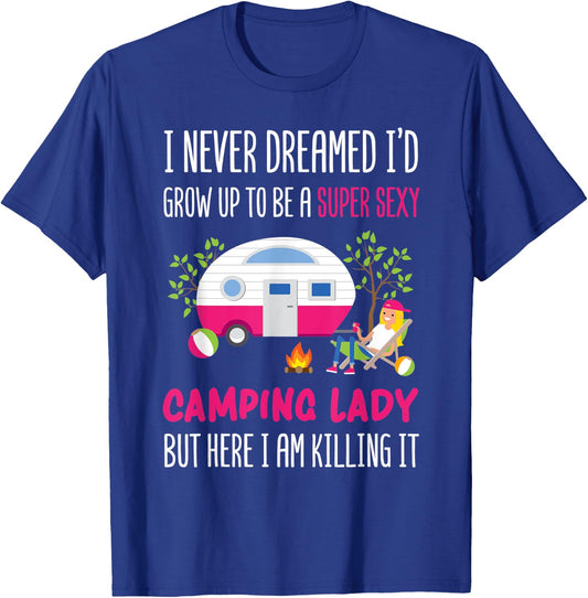 I Never Dreamed I'd Grow Up To Be A Super Sexy Camping T-Shirt - T-Shirt | Royal