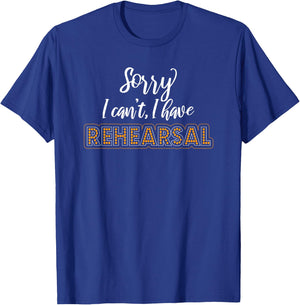 Sorry I Can't I Have Rehearsal Musical Geek Theatre T-Shirt - T-Shirt | Royal