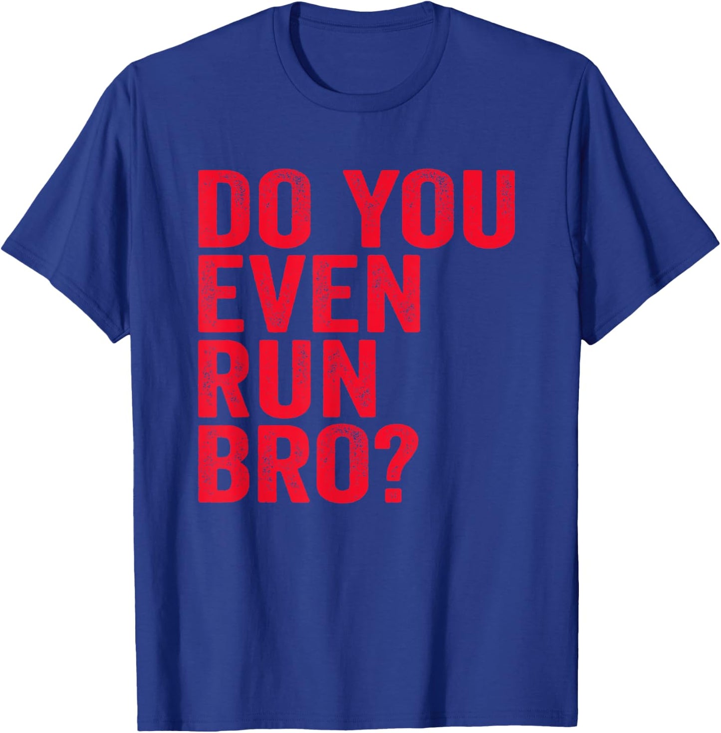 Do You Even Run Bro? Gift Running Runners T-Shirt - T-Shirt | Royal