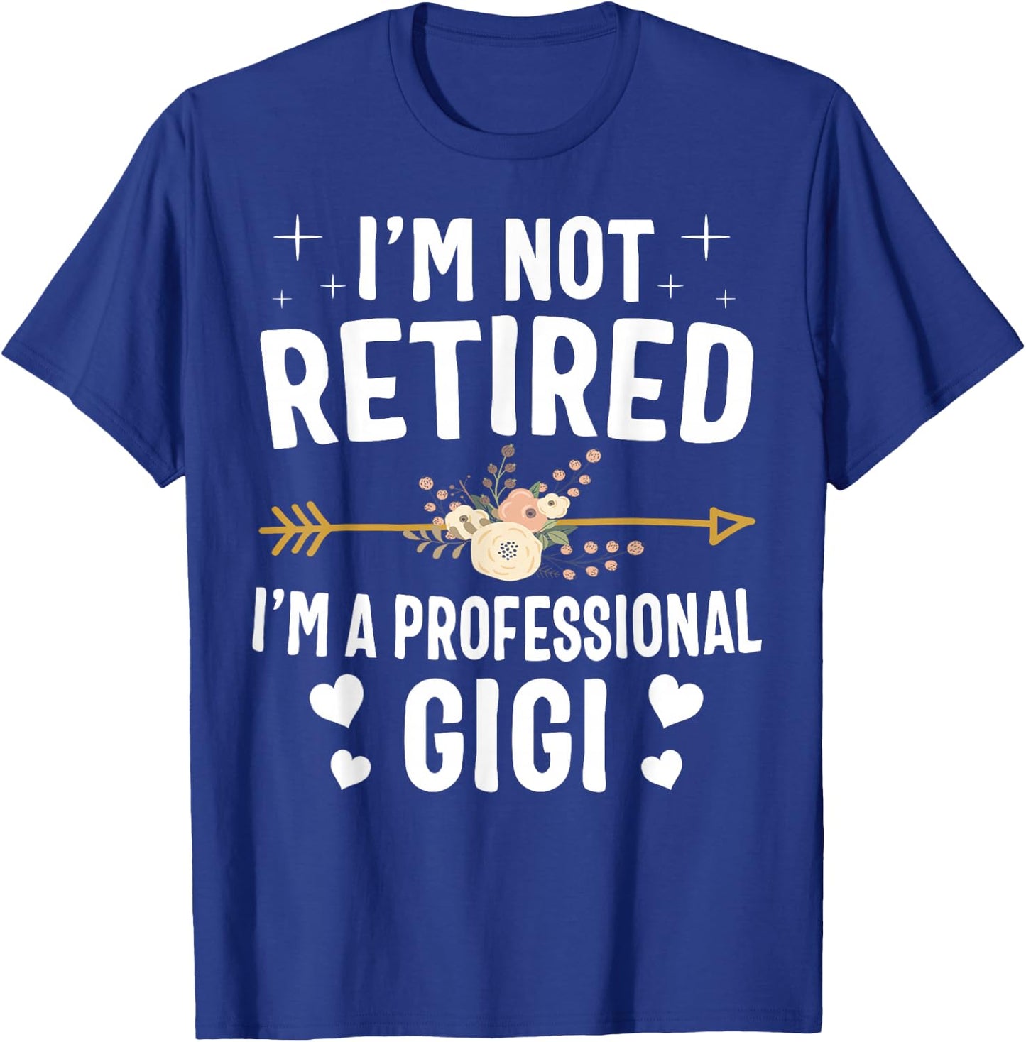 I'm Not Retired I'm A Professional Gigi Mothers Day Gifts T-Shirt - T-Shirt | Royal